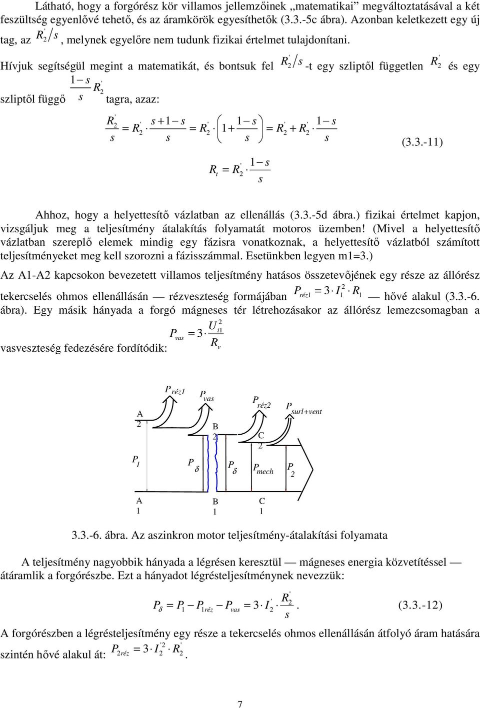 Hívjuk egítégül megit a matematikát, é botuk fel R zliptől függő tagra, azaz: R + = R = R + = R + R R t = R R -t egy zliptől függetle R (3.3.-) é egy Ahhoz, hogy a helyetteítő vázlatba az elleállá (3.