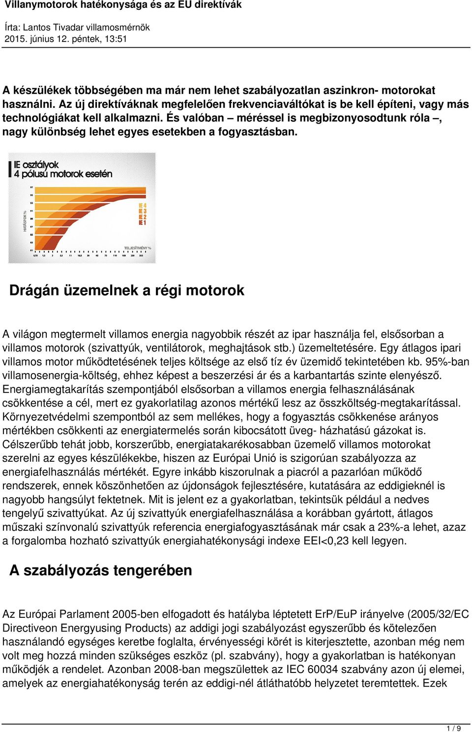 Drágán üzemelnek a régi motorok A világon megtermelt villamos energia nagyobbik részét az ipar használja fel, elsősorban a villamos motorok (szivattyúk, ventilátorok, meghajtások stb.) üzemeltetésére.