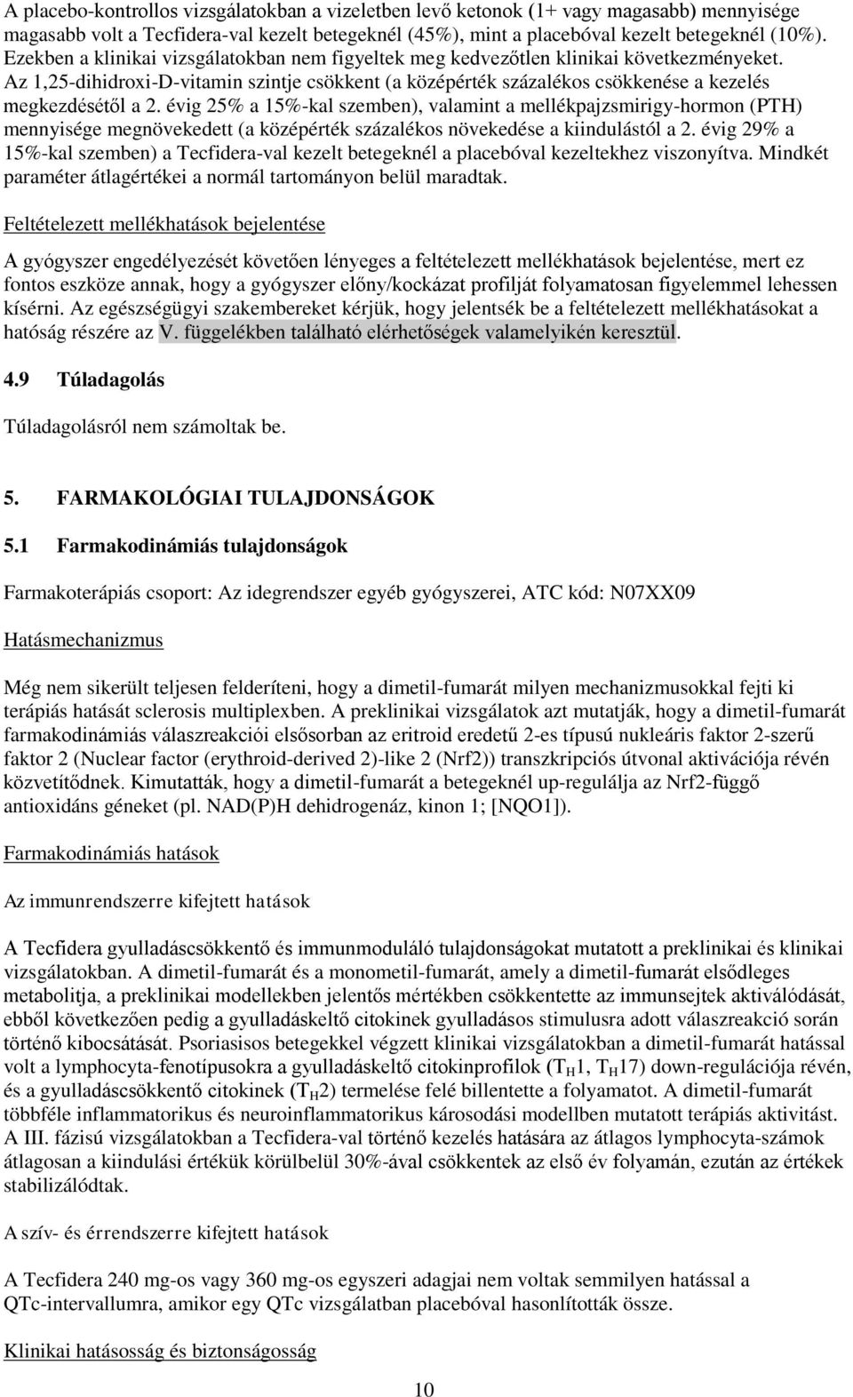 évig 25% a 15%-kal szemben), valamint a mellékpajzsmirigy-hormon (PTH) mennyisége megnövekedett (a középérték százalékos növekedése a kiindulástól a 2.