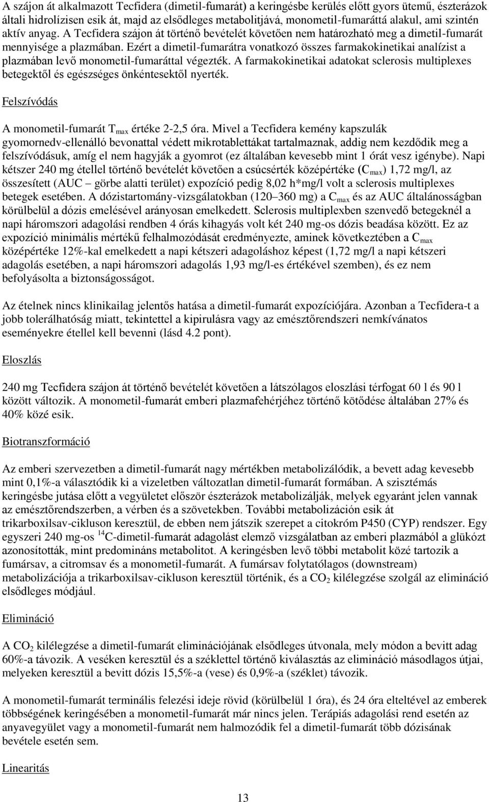 Ezért a dimetil-fumarátra vonatkozó összes farmakokinetikai analízist a plazmában levő monometil-fumaráttal végezték.