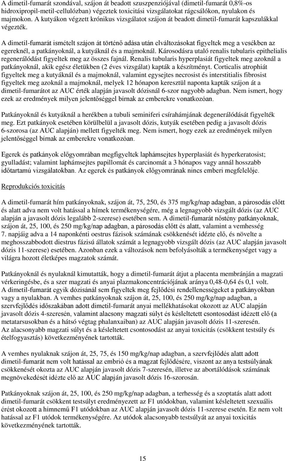 A dimetil-fumarát ismételt szájon át történő adása után elváltozásokat figyeltek meg a vesékben az egereknél, a patkányoknál, a kutyáknál és a majmoknál.