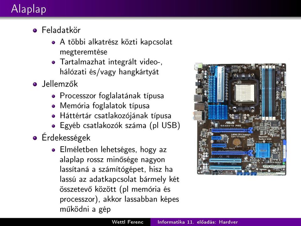 csatlakozók száma (pl USB) Érdekességek Elméletben lehetséges, hogy az alaplap rossz min sége nagyon lassítaná a