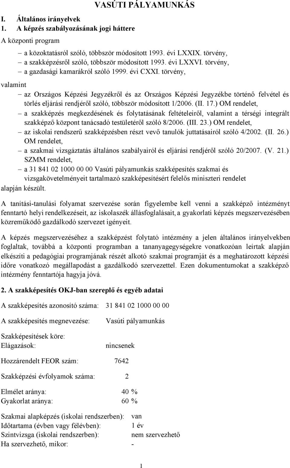 törvény, valamint az Országos Képzési Jegyzékről és az Országos Képzési Jegyzékbe történő felvétel és törlés eljárási rendjéről szóló, többször módosított 1/2006. (II. 17.
