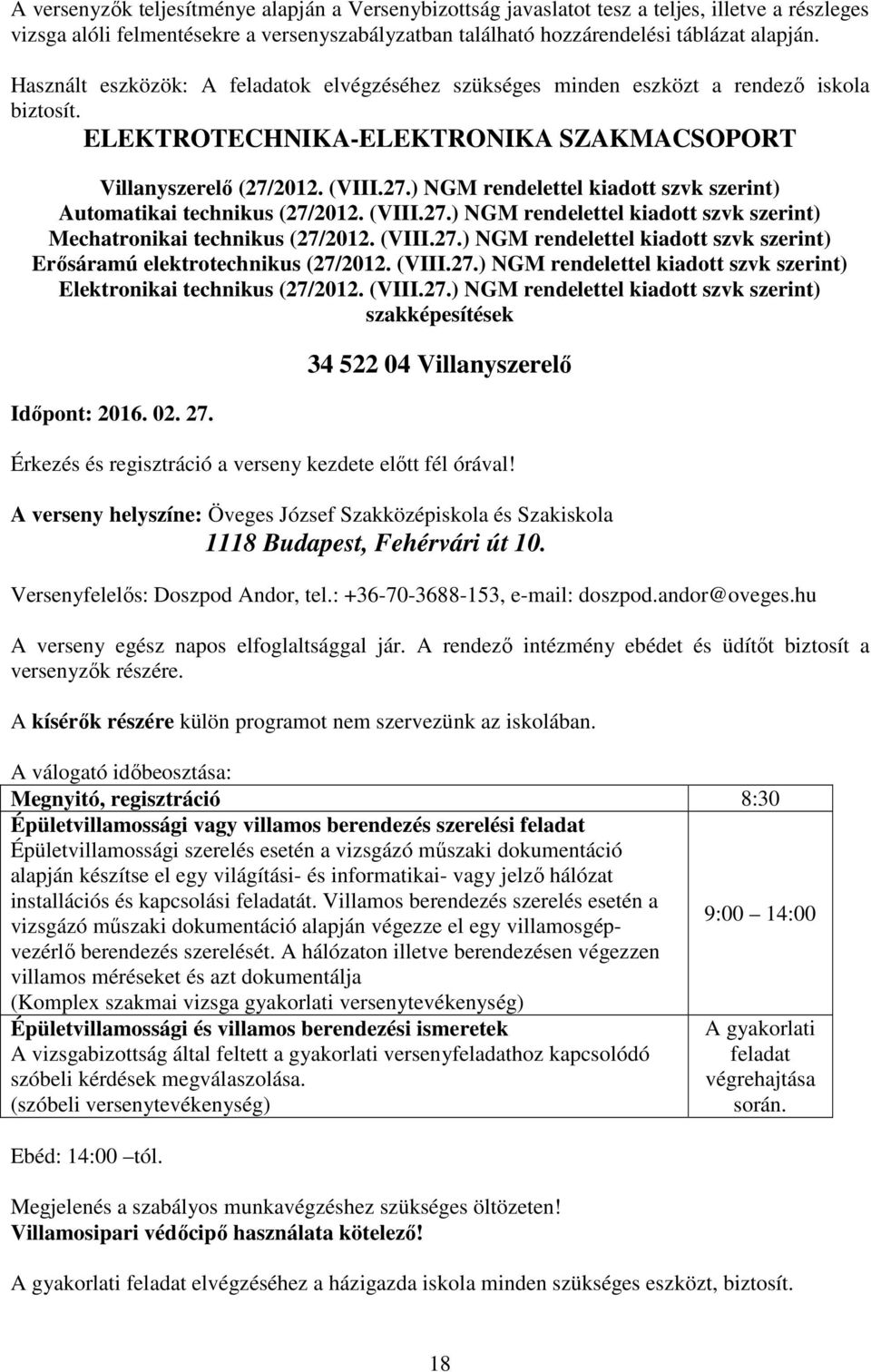 2012. (VIII.27.) NGM rendelettel kiadott szvk szerint) Automatikai technikus (27/2012. (VIII.27.) NGM rendelettel kiadott szvk szerint) Mechatronikai technikus (27/2012. (VIII.27.) NGM rendelettel kiadott szvk szerint) Erősáramú elektrotechnikus (27/2012.