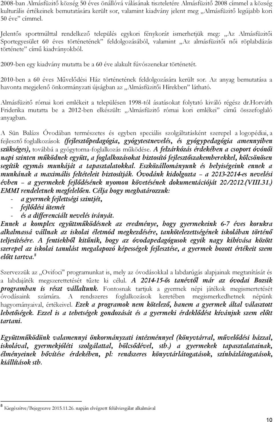 Jelentős sportmúlttal rendelkező település egykori fénykorát ismerhetjük meg: Az Almásfüzitői Sportegyesület 60 éves történetének feldolgozásából, valamint Az almásfüzitői női röplabdázás története