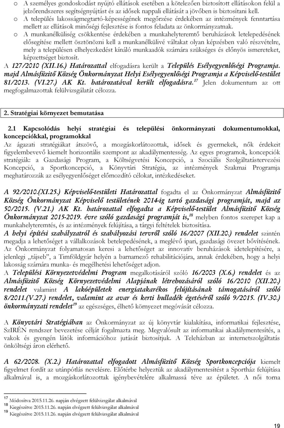 o A munkanélküliség csökkentése érdekében a munkahelyteremtő beruházások letelepedésének elősegítése mellett ösztönözni kell a munkanélkülivé váltakat olyan képzésben való részvételre, mely a