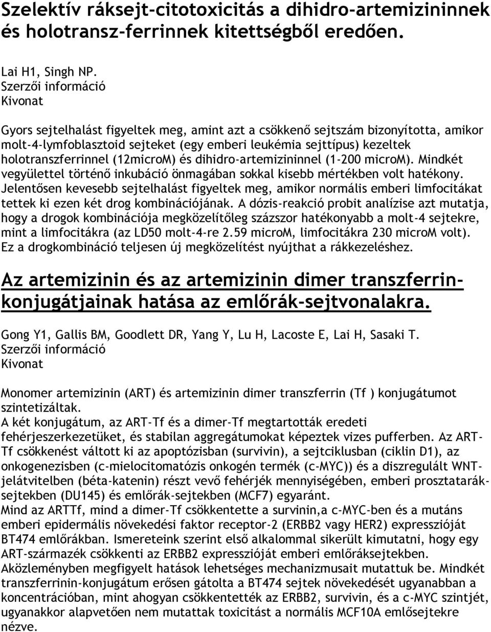 (12microM) és dihidro-artemizininnel (1-200 microm). Mindkét vegyülettel történő inkubáció önmagában sokkal kisebb mértékben volt hatékony.