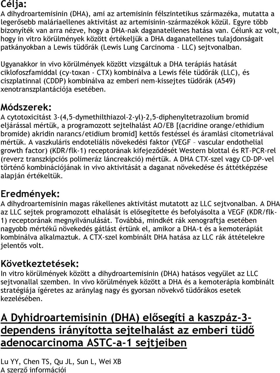 Célunk az volt, hogy in vitro körülmények között értékeljük a DHA daganatellenes tulajdonságait patkányokban a Lewis tüdőrák (Lewis Lung Carcinoma - LLC) sejtvonalban.