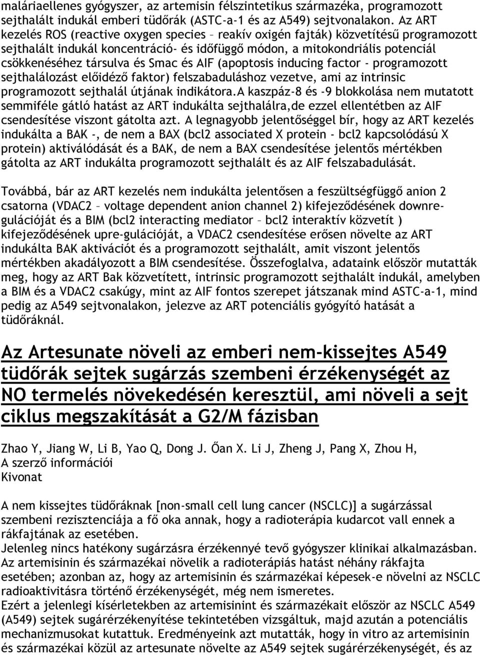 Smac és AIF (apoptosis inducing factor - programozott sejthalálozást előidéző faktor) felszabaduláshoz vezetve, ami az intrinsic programozott sejthalál útjának indikátora.