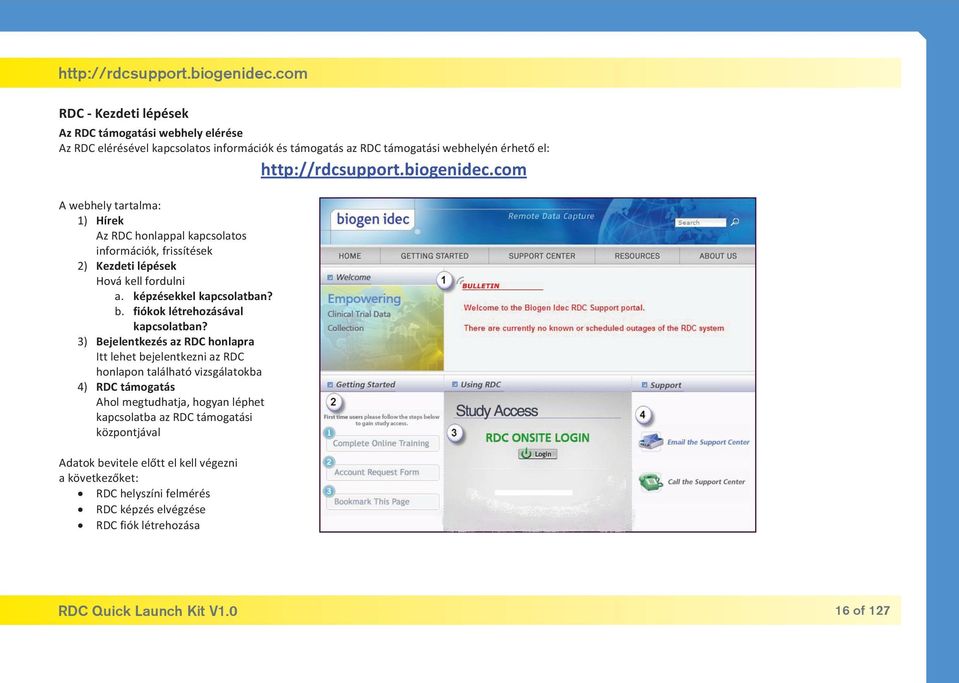 3) Bejelentkezés az RDC honlapra Itt lehet bejelentkezni az RDC honlapon található vizsgálatokba 4) RDC támogatás Ahol megtudhatja, hogyan léphet kapcsolatba az RDC támogatási központjával
