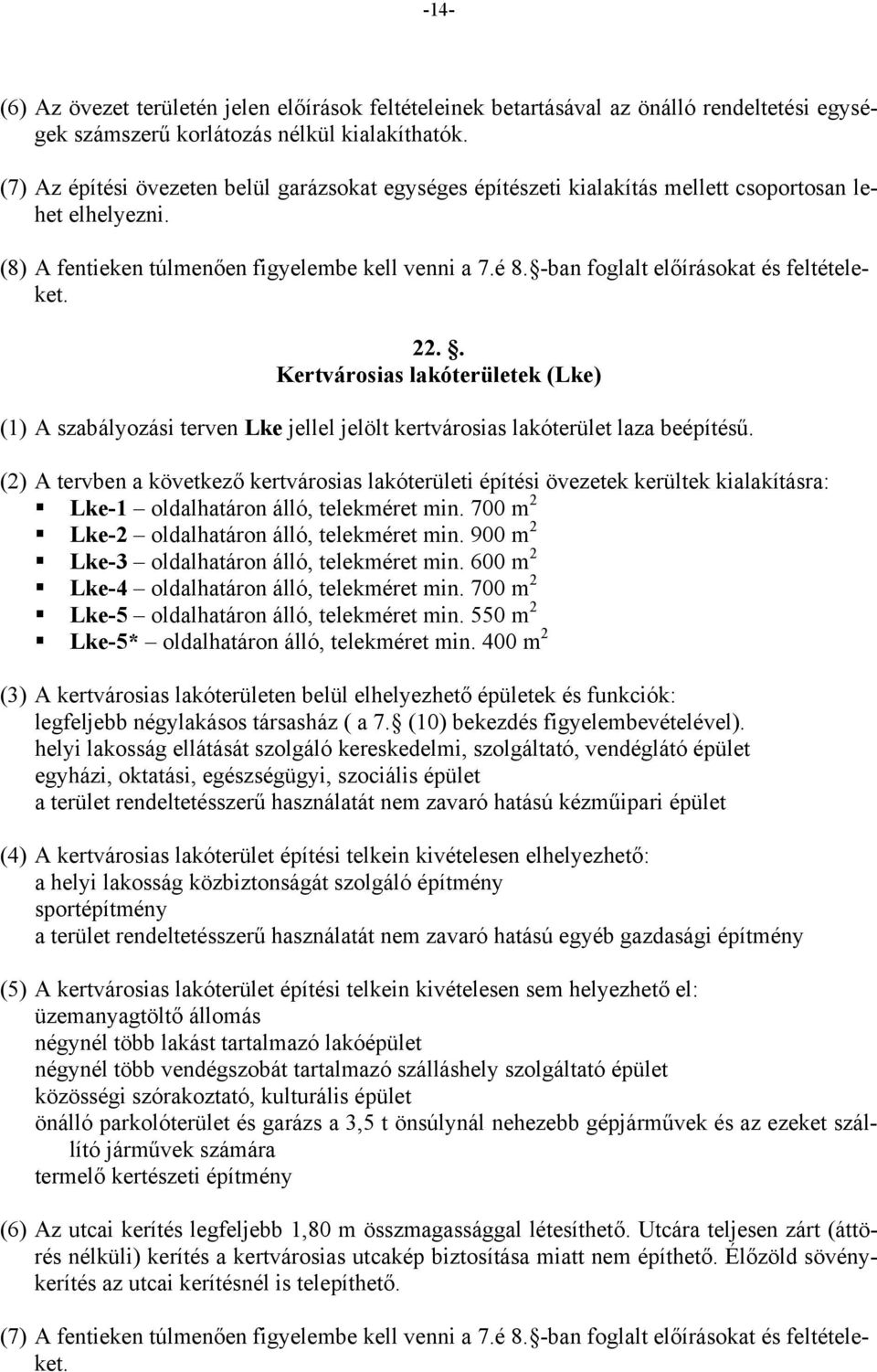 -ban foglalt előírásokat és feltételeket. 22.. Kertvárosias lakóterületek (Lke) (1) A szabályozási terven Lke jellel jelölt kertvárosias lakóterület laza beépítésű.