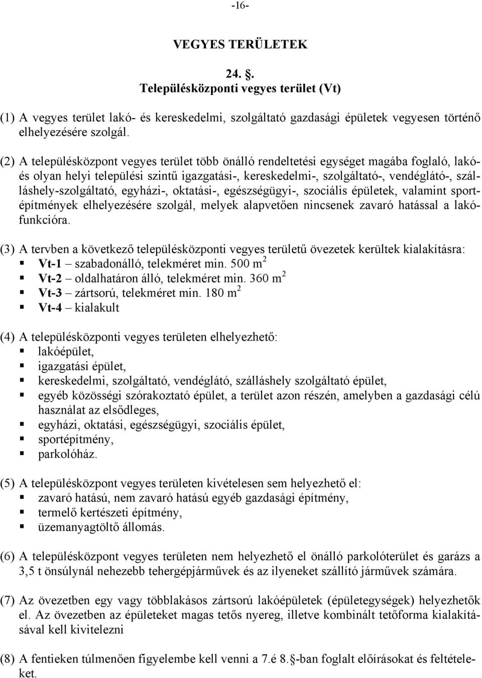 szálláshely-szolgáltató, egyházi-, oktatási-, egészségügyi-, szociális épületek, valamint sportépítmények elhelyezésére szolgál, melyek alapvetően nincsenek zavaró hatással a lakófunkcióra.