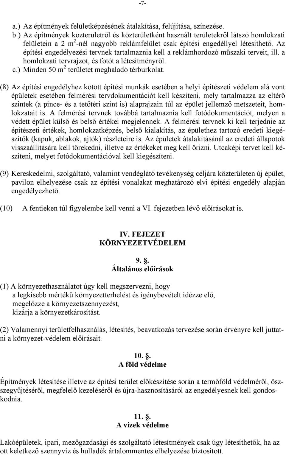 Az építési engedélyezési tervnek tartalmaznia kell a reklámhordozó műszaki terveit, ill. a homlokzati tervrajzot, és fotót a létesítményről. c.) Minden 50 m 2 területet meghaladó térburkolat.