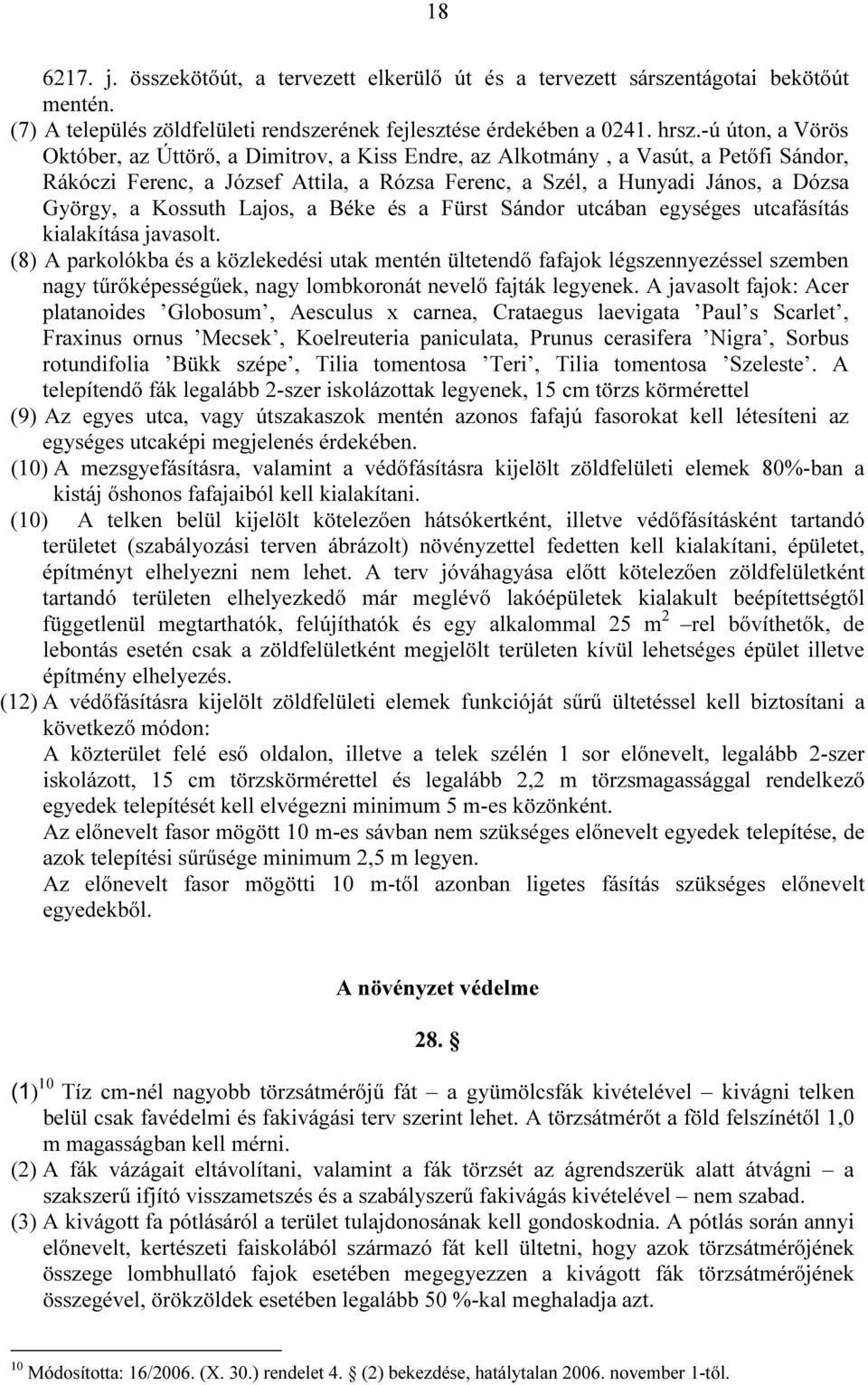 Kossuth Lajos, a Béke és a Fürst Sándor utcában egységes utcafásítás kialakítása javasolt.