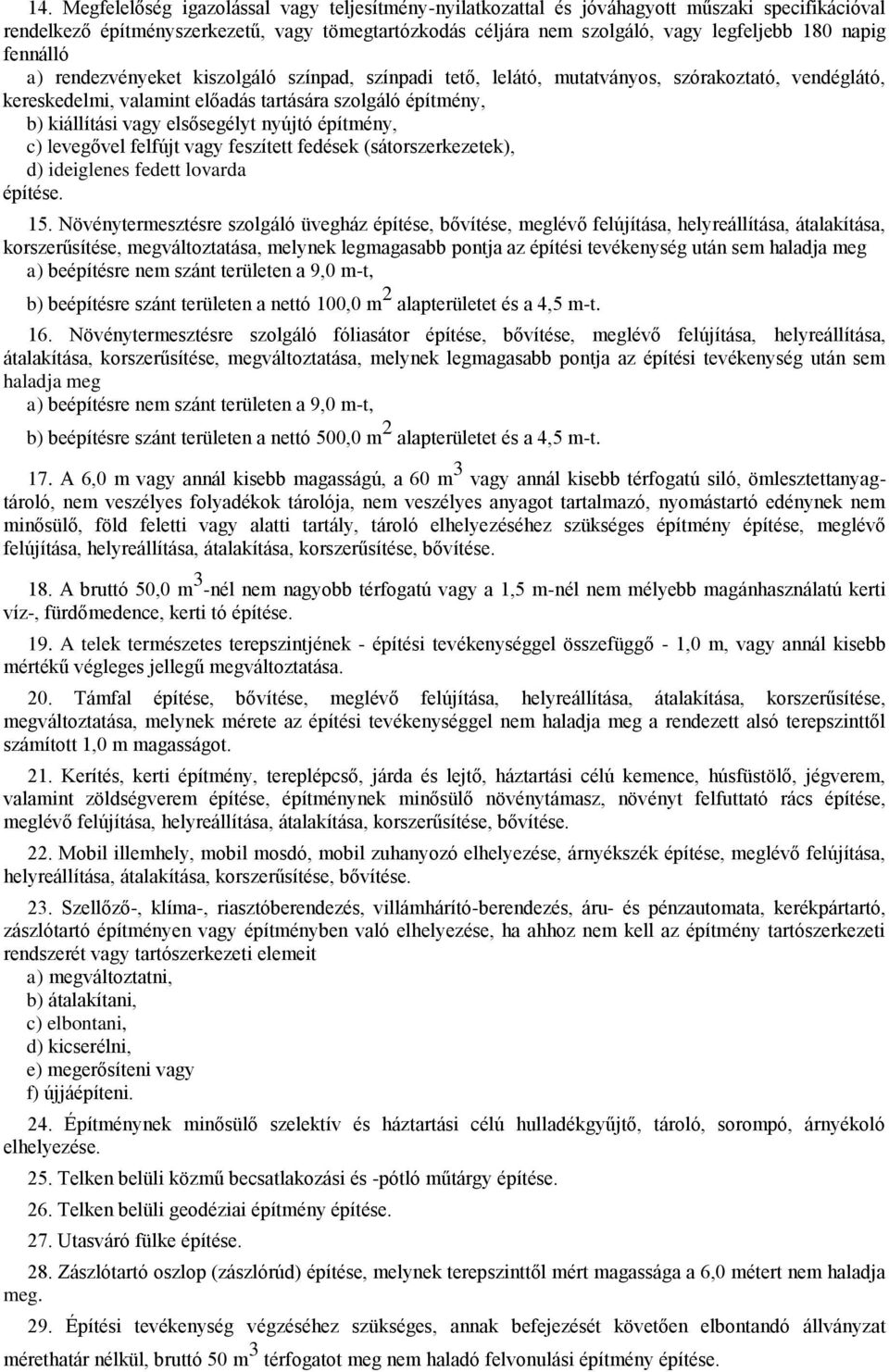 elsősegélyt nyújtó építmény, c) levegővel felfújt vagy feszített fedések (sátorszerkezetek), d) ideiglenes fedett lovarda építése. 15.