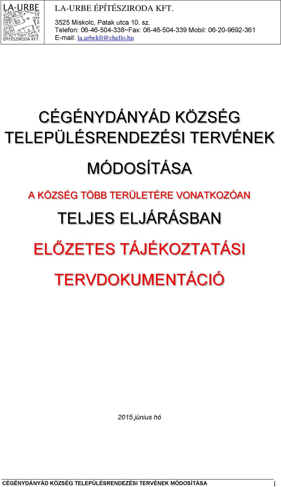 hu CÉGÉNYDÁNYÁD KÖZSÉG TELEPÜLÉSRENDEZÉSI TERVÉNEK MÓDOSÍTÁSA A KÖZSÉG TÖBB TERÜLETÉRE