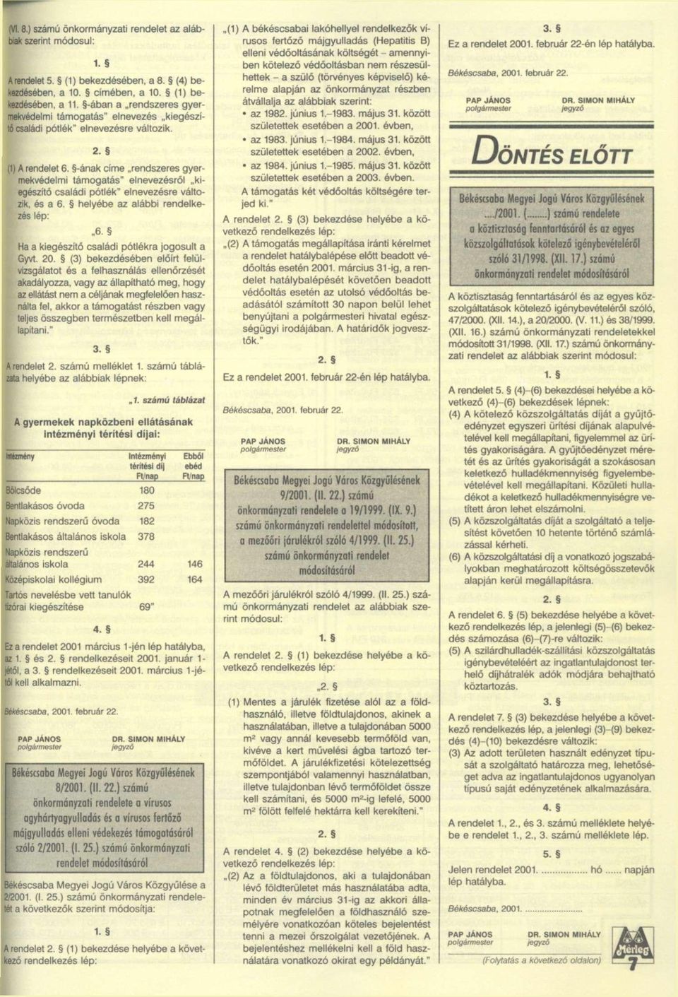 -ának címe rendszeres gyermekvédelmi támogatás" elnevezésről kiegészítő családi pótlék" elnevezésre változik, és a 6. helyébe az alábbi rendelkezés lép:.6. Ha a kiegészítő családi pótlékra jogosult a Gyvt.