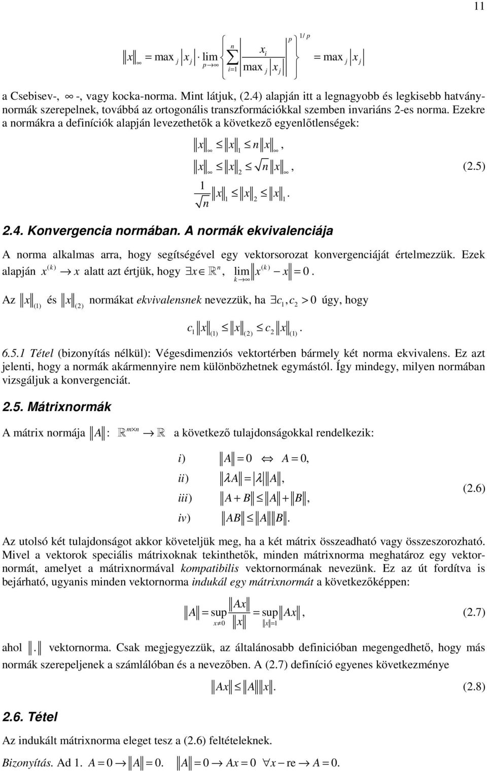 hogy R, lm = Az és ormáat evvalese evezzü, ha c () (), c > úgy, hogy c c () () () 65 étel (bzoyítás élül): Végesdmezós vetortérbe bármely ét orma evvales Ez azt elet, hogy a ormá aármeyre em