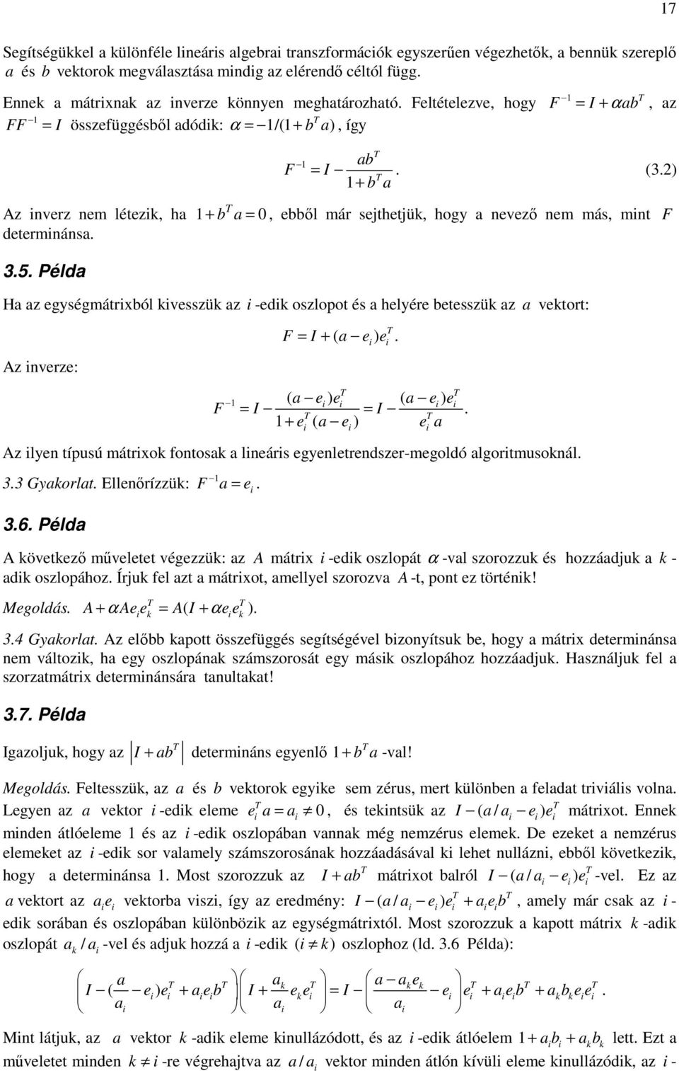 vesszü az -ed oszlopot és a helyére betesszü az a vetort: Az verze: F = I + ( a e ) e ( a e ) e ( a e ) e F = I = I + e ( a e ) e a Az lye típusú mátro fotosa a leárs egyeletredszer-megoldó