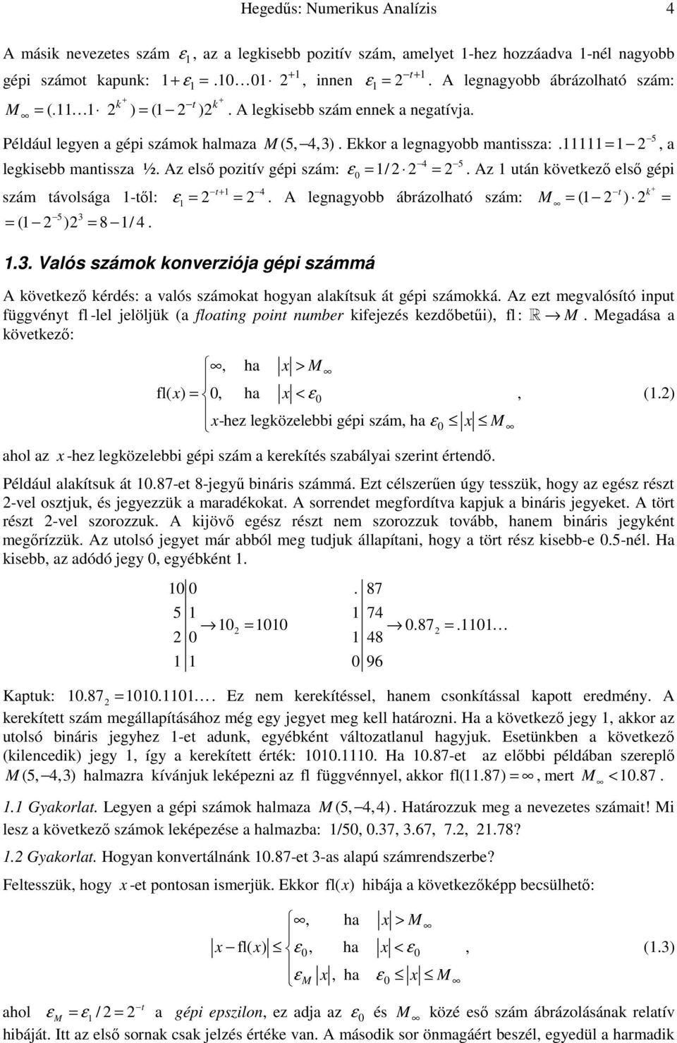 -tıl: 5 3 = ( ) = 8 / 4 + t+ 4 t = = A legagyobb ábrázolható szám: M ( ) ε 3 Valós számo overzóa gép számmá = = A övetezı érdés: a valós számoat hogya alaítsu át gép számoá Az ezt megvalósító put