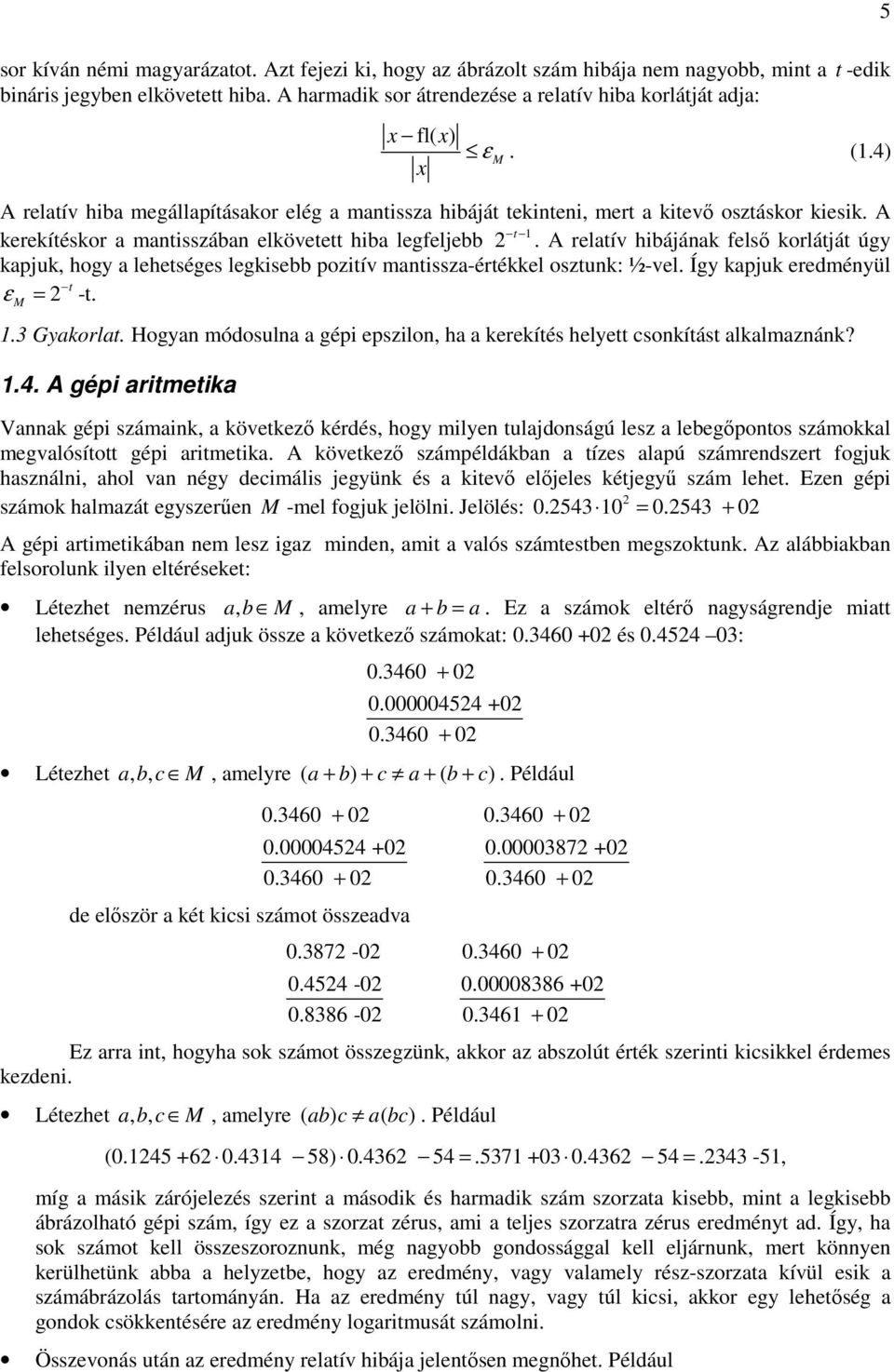 matssza-értéel osztu: ½-vel Így apu eredméyül = t -t ε M 3 Gyaorlat Hogya módosula a gép epszlo, ha a ereítés helyett csoítást alalmazá?