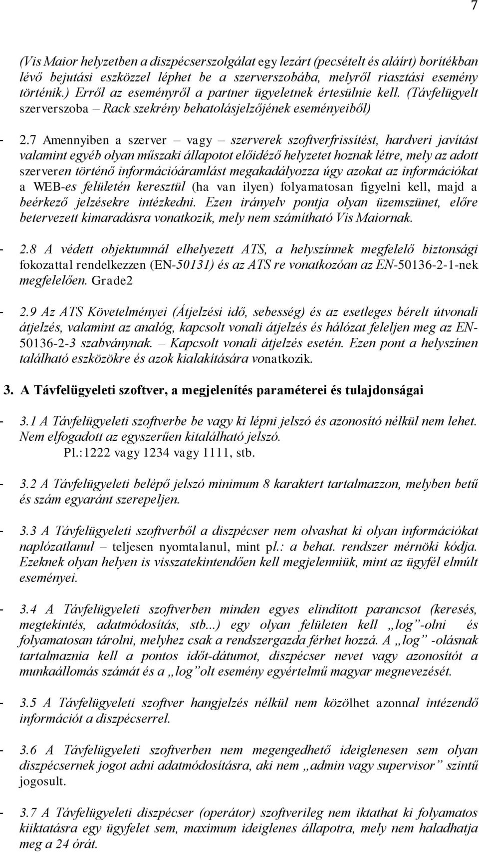 7 Amennyiben a szerver vagy szerverek szoftverfrissítést, hardveri javítást valamint egyéb olyan műszaki állapotot előidéző helyzetet hoznak létre, mely az adott szerveren történő információáramlást