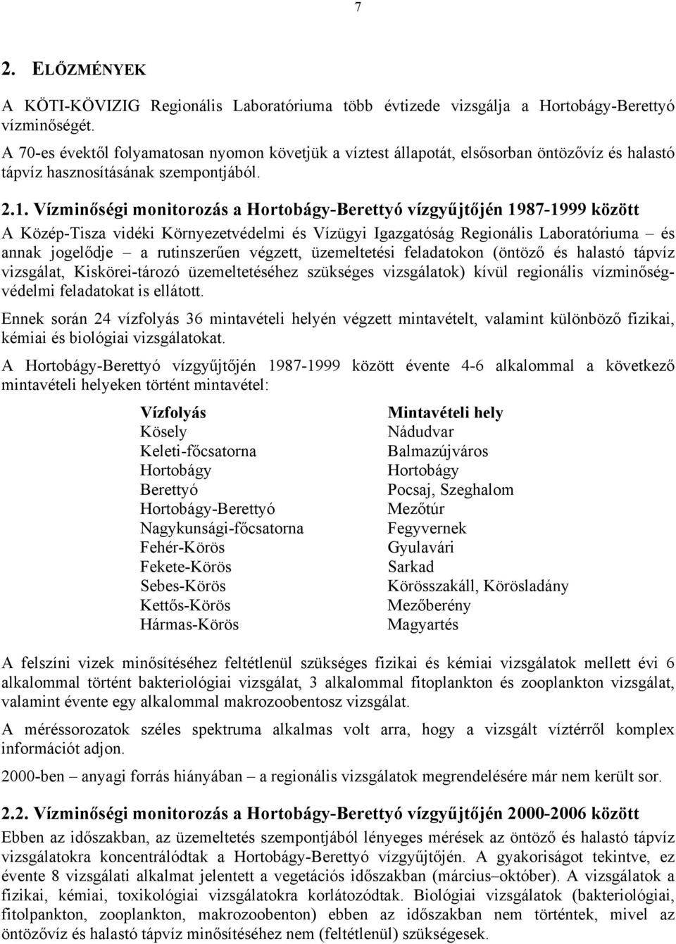 Vízminőségi monitorozás a Hortobágy-Berettyó vízgyűjtőjén 1987-1999 között A Közép-Tisza vidéki Környezetvédelmi és Vízügyi Igazgatóság Regionális Laboratóriuma és annak jogelődje a rutinszerűen