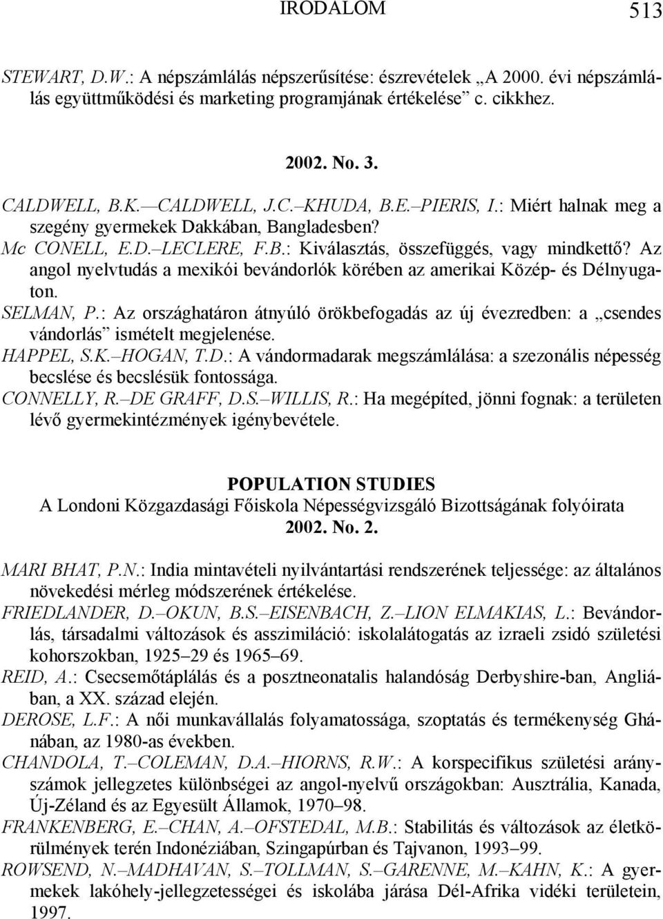 Az angol nyelvtudás a mexikói bevándorlók körében az amerikai Közép- és Délnyugaton. SELMAN, P.: Az országhatáron átnyúló örökbefogadás az új évezredben: a csendes vándorlás ismételt megjelenése.