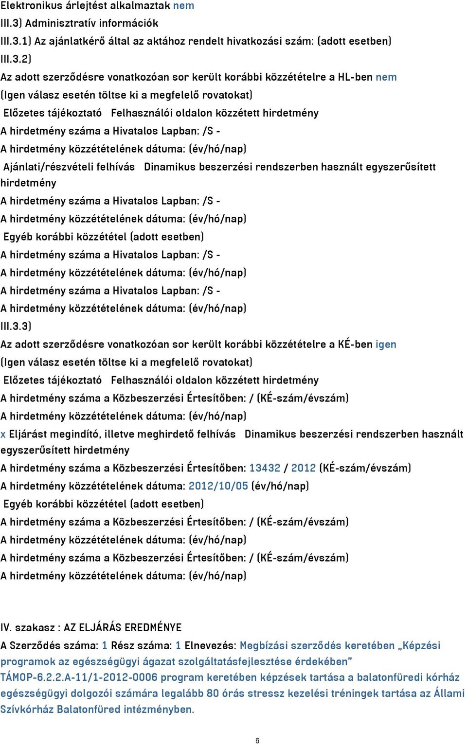 1) Az ajánlatkérő által az aktához rendelt hivatkozási szám: (adott esetben) III.3.