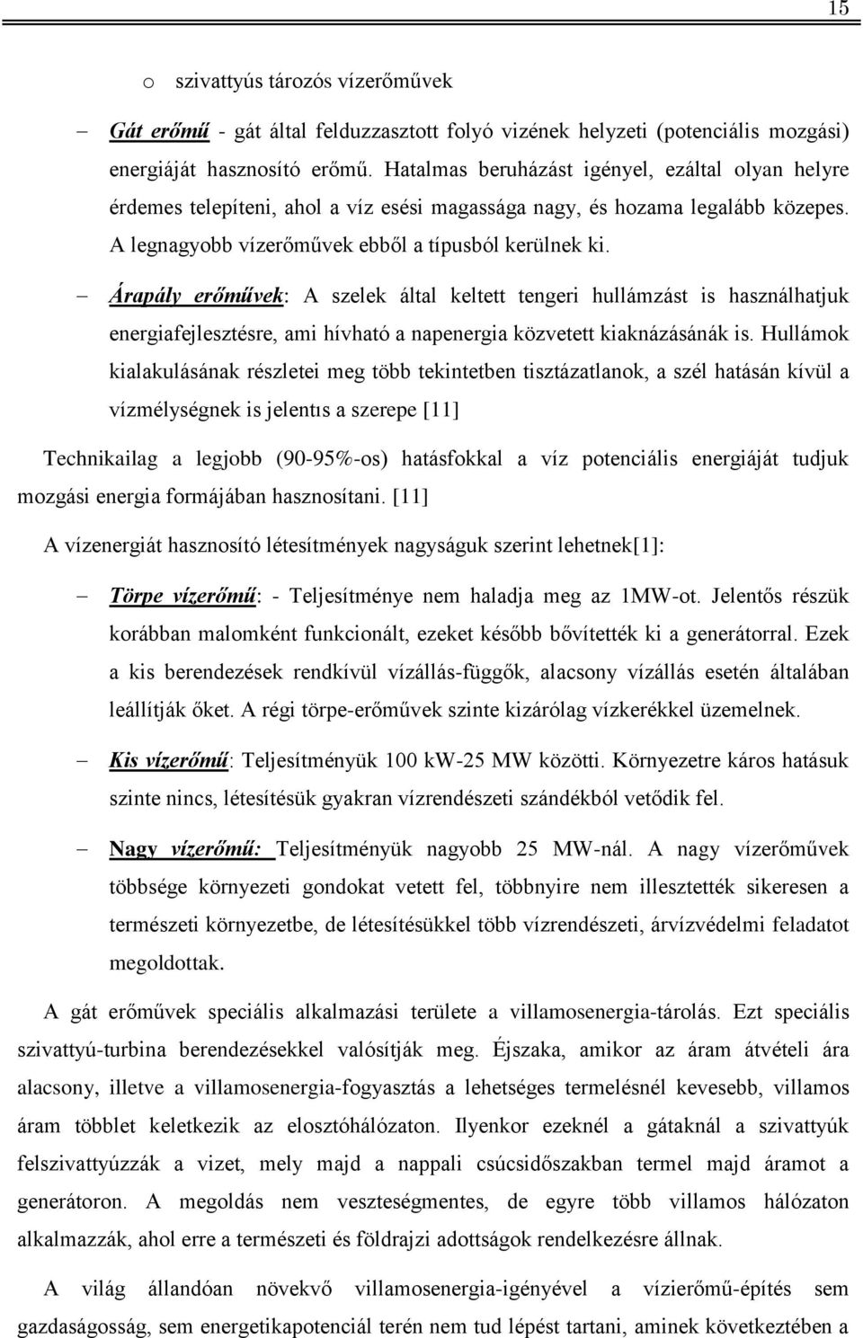 Árapály erőművek: A szelek által keltett tengeri hullámzást is használhatjuk energiafejlesztésre, ami hívható a napenergia közvetett kiaknázásánák is.