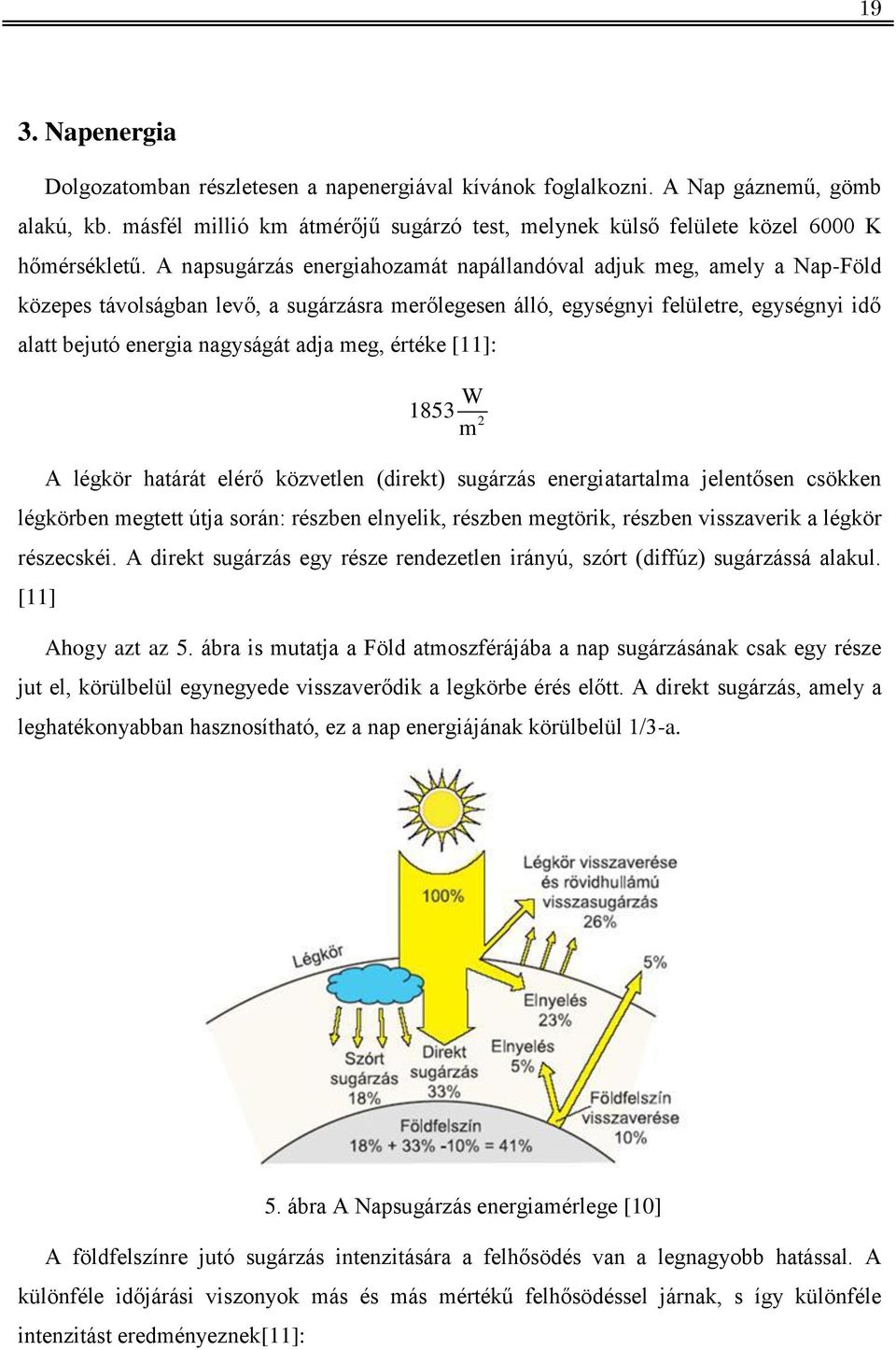 meg, értéke [11]: W 1853 m 2 A légkör határát elérő közvetlen (direkt) sugárzás energiatartalma jelentősen csökken légkörben megtett útja során: részben elnyelik, részben megtörik, részben