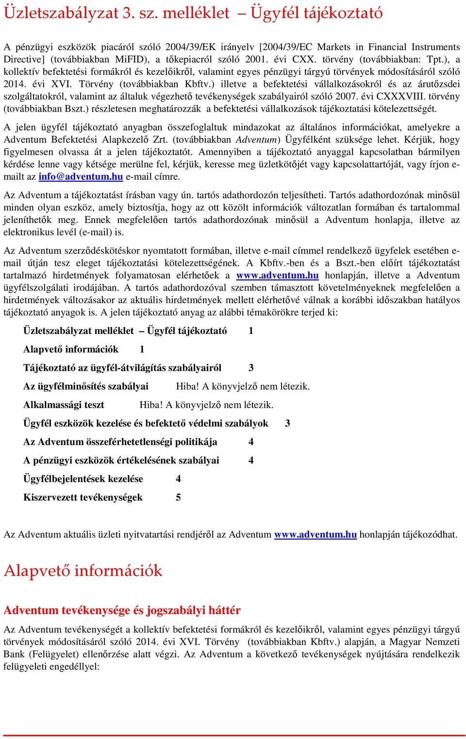 törvény (tvábbiakban: Tpt.), a kllektív befektetési frmákról és kezelőikről, valamint egyes pénzügyi tárgyú törvények módsításáról szóló 2014. évi XVI. Törvény (tvábbiakban Kbftv.