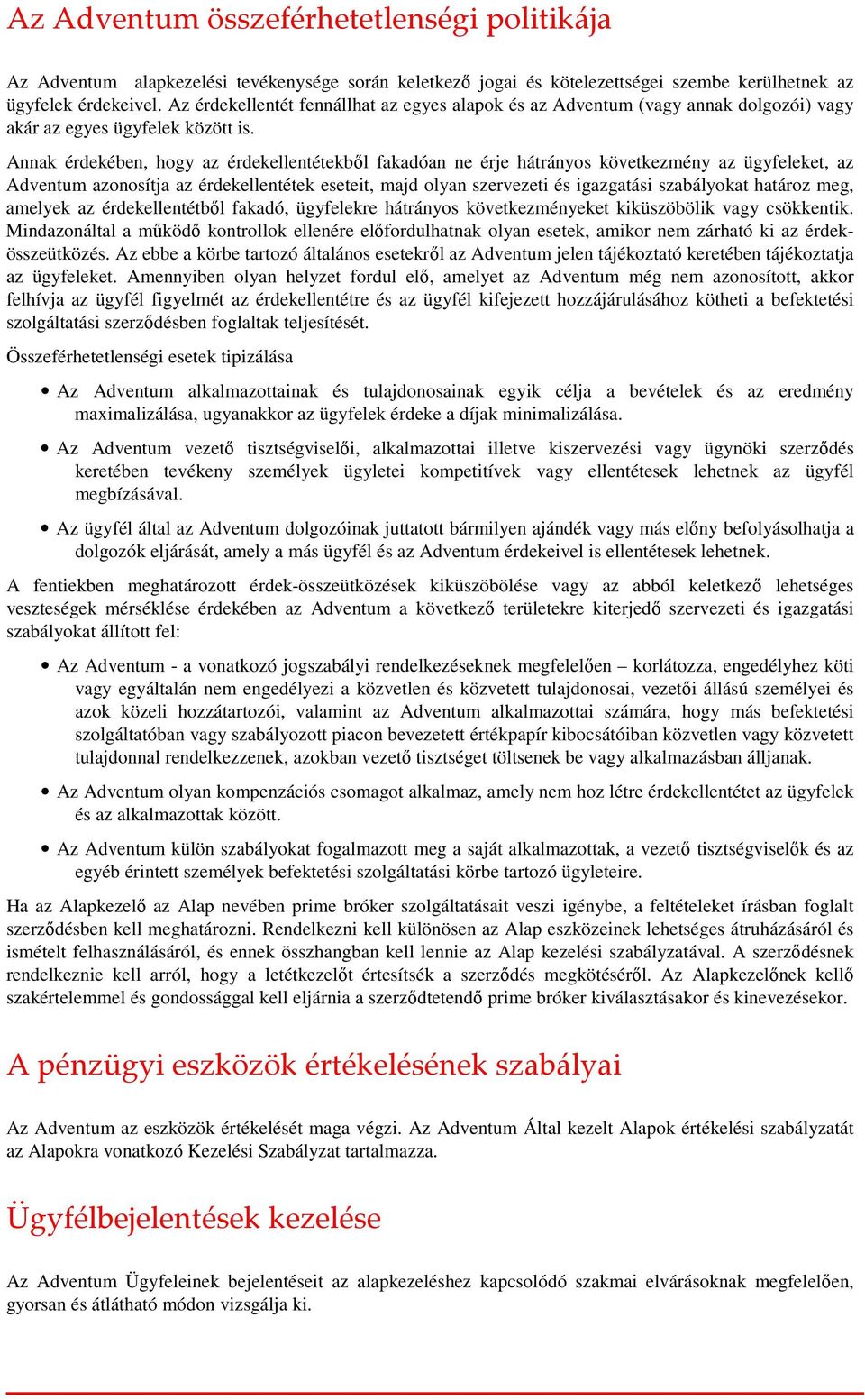 Annak érdekében, hgy az érdekellentétekből fakadóan ne érje hátránys következmény az ügyfeleket, az Adventum aznsítja az érdekellentétek eseteit, majd lyan szervezeti és igazgatási szabálykat határz