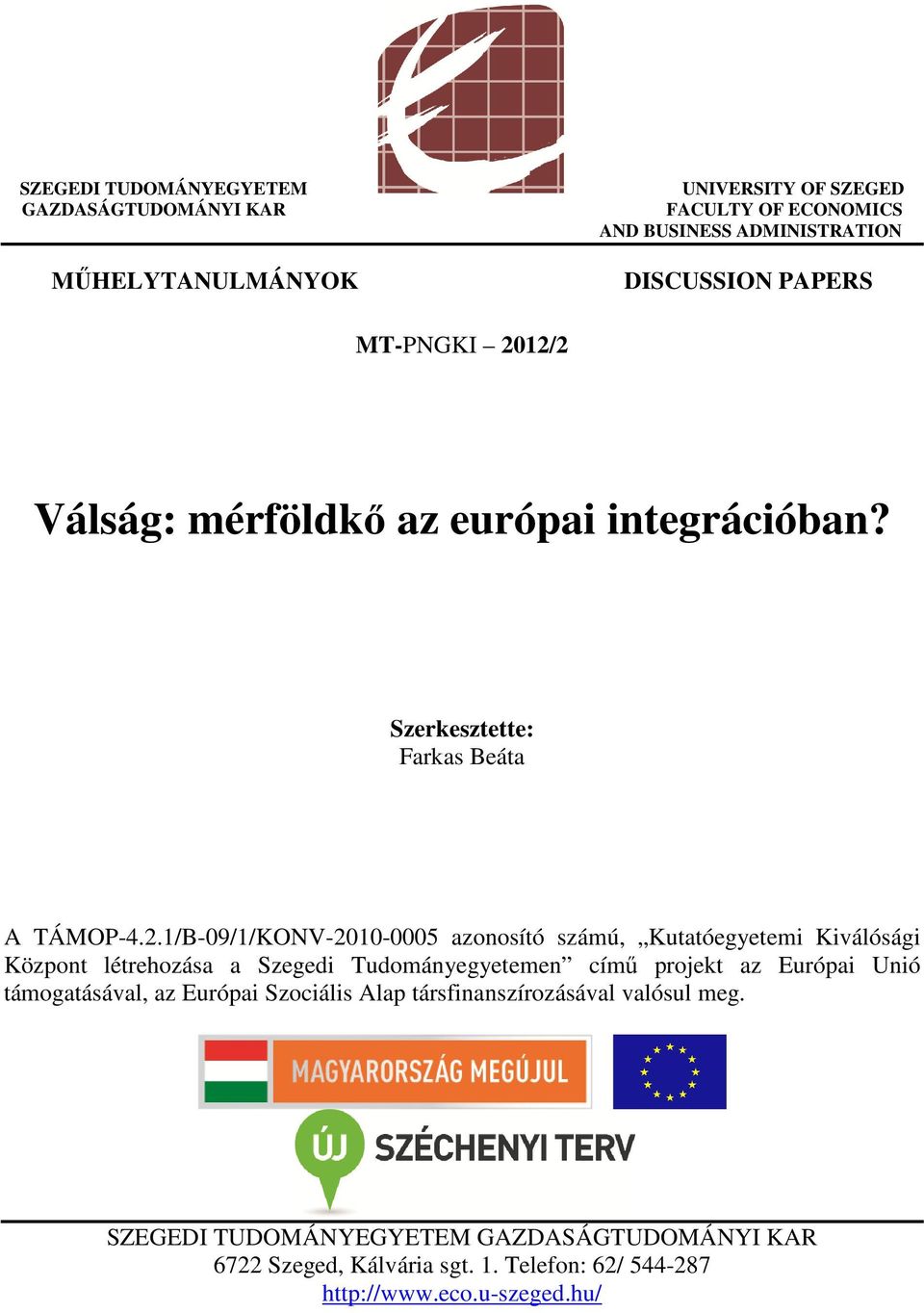 12/2 Válság: mérföldkő az európai integrációban? Szerkesztette: Farkas Beáta A TÁMOP-4.2.1/B-09/1/KONV-2010-0005 azonosító számú, Kutatóegyetemi