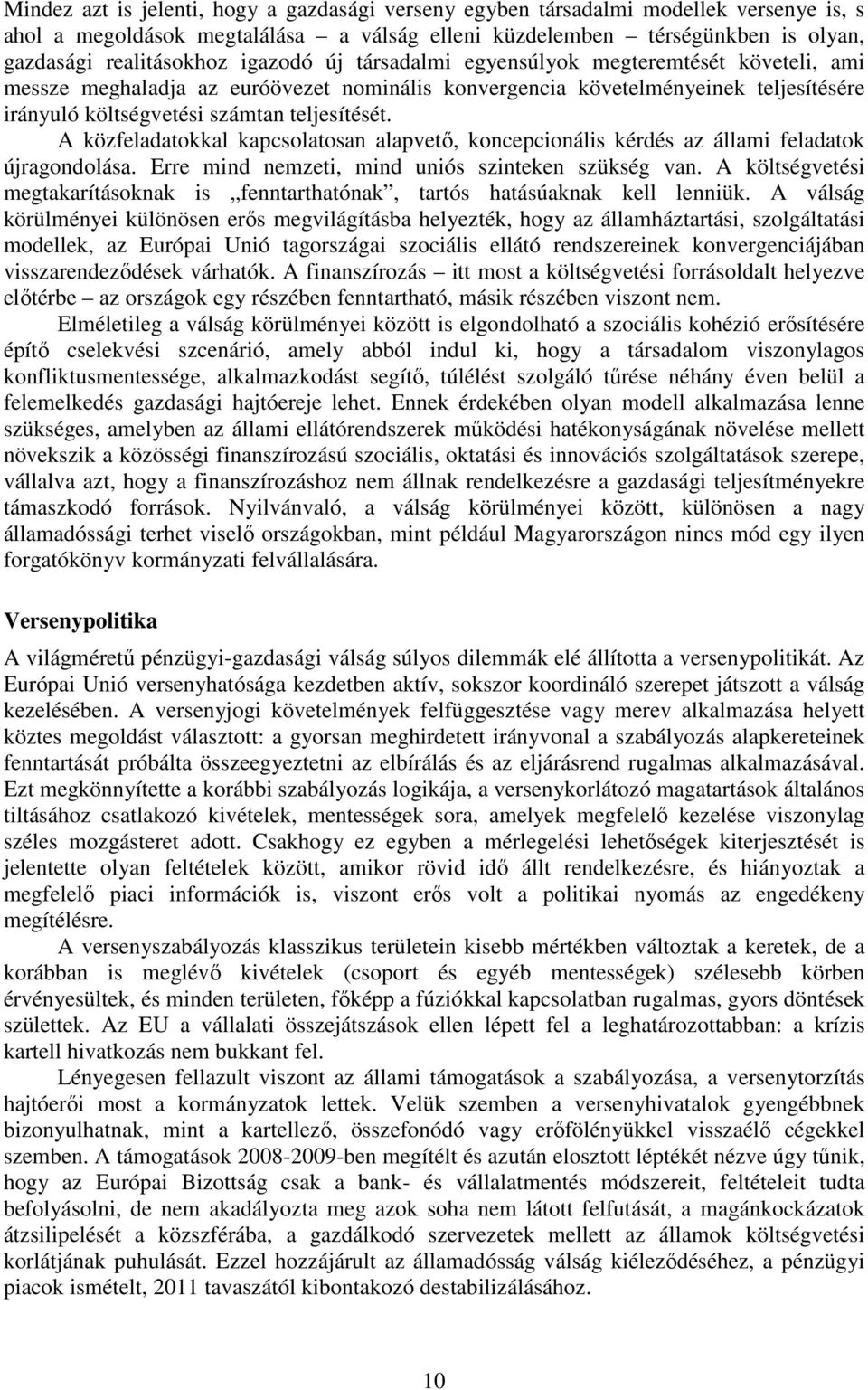 A közfeladatokkal kapcsolatosan alapvető, koncepcionális kérdés az állami feladatok újragondolása. Erre mind nemzeti, mind uniós szinteken szükség van.