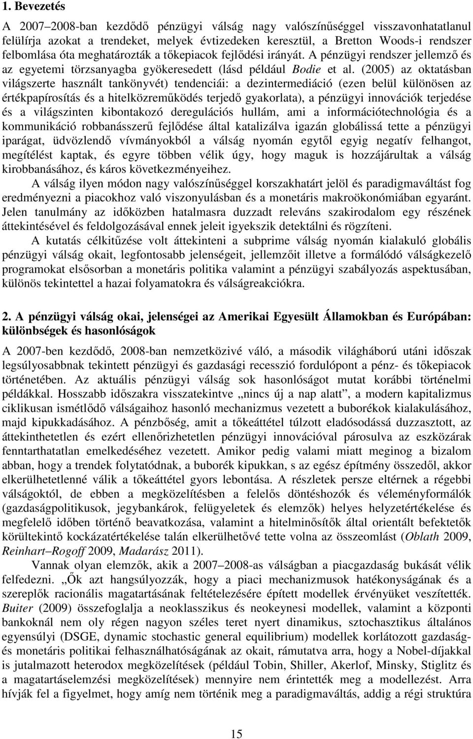 (2005) az oktatásban világszerte használt tankönyvét) tendenciái: a dezintermediáció (ezen belül különösen az értékpapírosítás és a hitelközreműködés terjedő gyakorlata), a pénzügyi innovációk