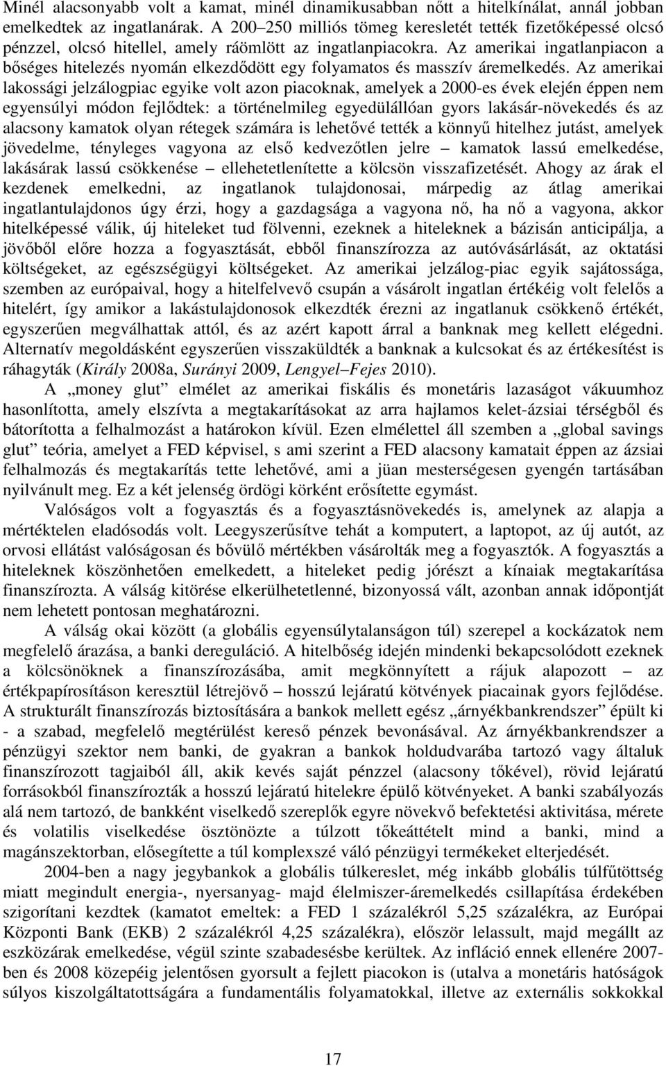 Az amerikai ingatlanpiacon a bőséges hitelezés nyomán elkezdődött egy folyamatos és masszív áremelkedés.