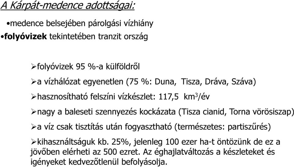 Torna vörösiszap) a víz csak tisztítás után fogyasztható (természetes: partiszűrés) kih ált á k kb 25% j l l 100 h tö tö ü kd kihasználtságuk kb.