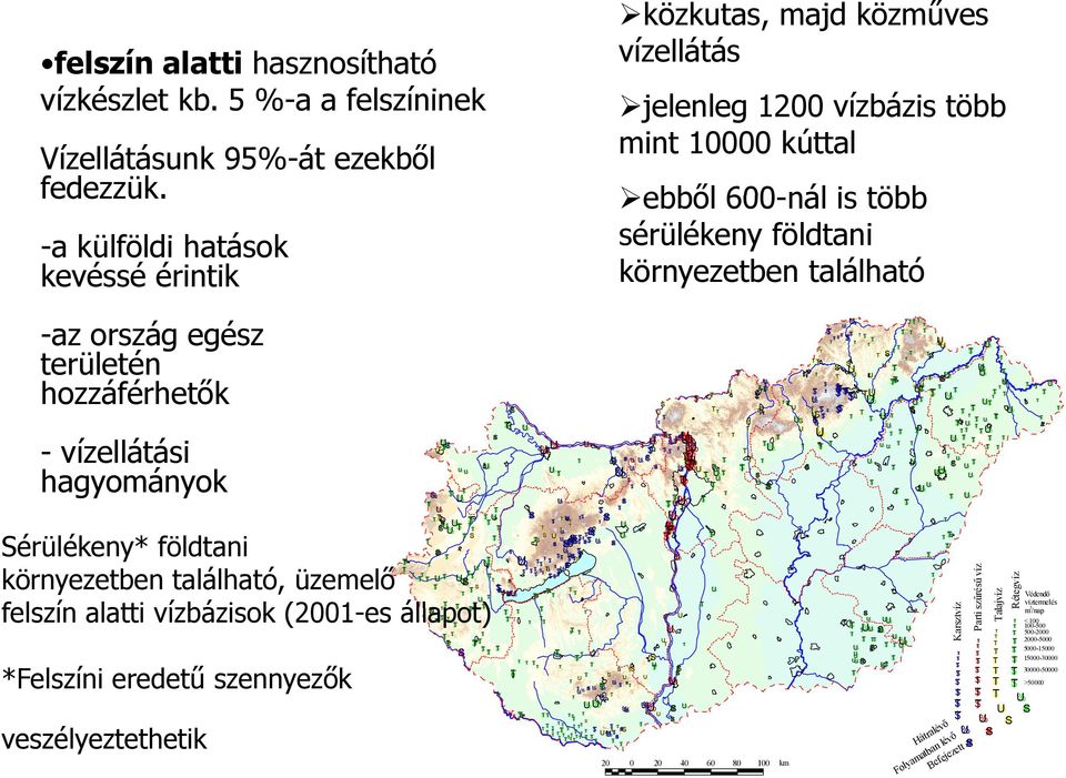 található -az ország egész területén hozzáférhetők - vízellátási hagyományok Sérülékeny* földtani környezetben található, üzemelő felszín alatti vízbázisok (2001-es állapot) *Felszíni