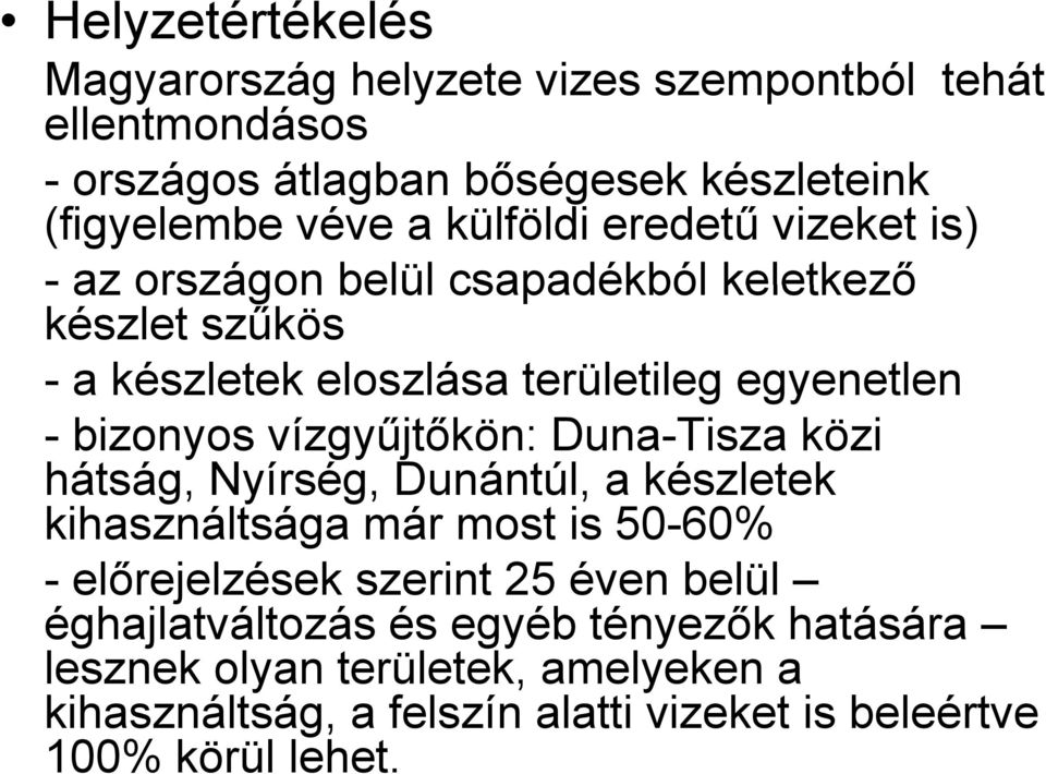 vízgyűjtőkön: Duna-Tisza közi hátság, Nyírség, Dunántúl, a készletek kihasználtsága á már most is 50-60% -előrejelzések szerint 25 éven belül