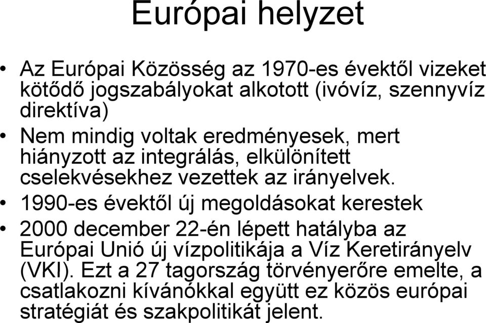 1990-es évektől új megoldásokat kerestek 2000 december 22-én lépett hatályba az Európai Unió új vízpolitikája a Víz