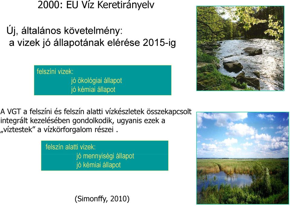 vízkészletek összekapcsolt integrált kezelésében gondolkodik, ugyanis ezek a víztestek a