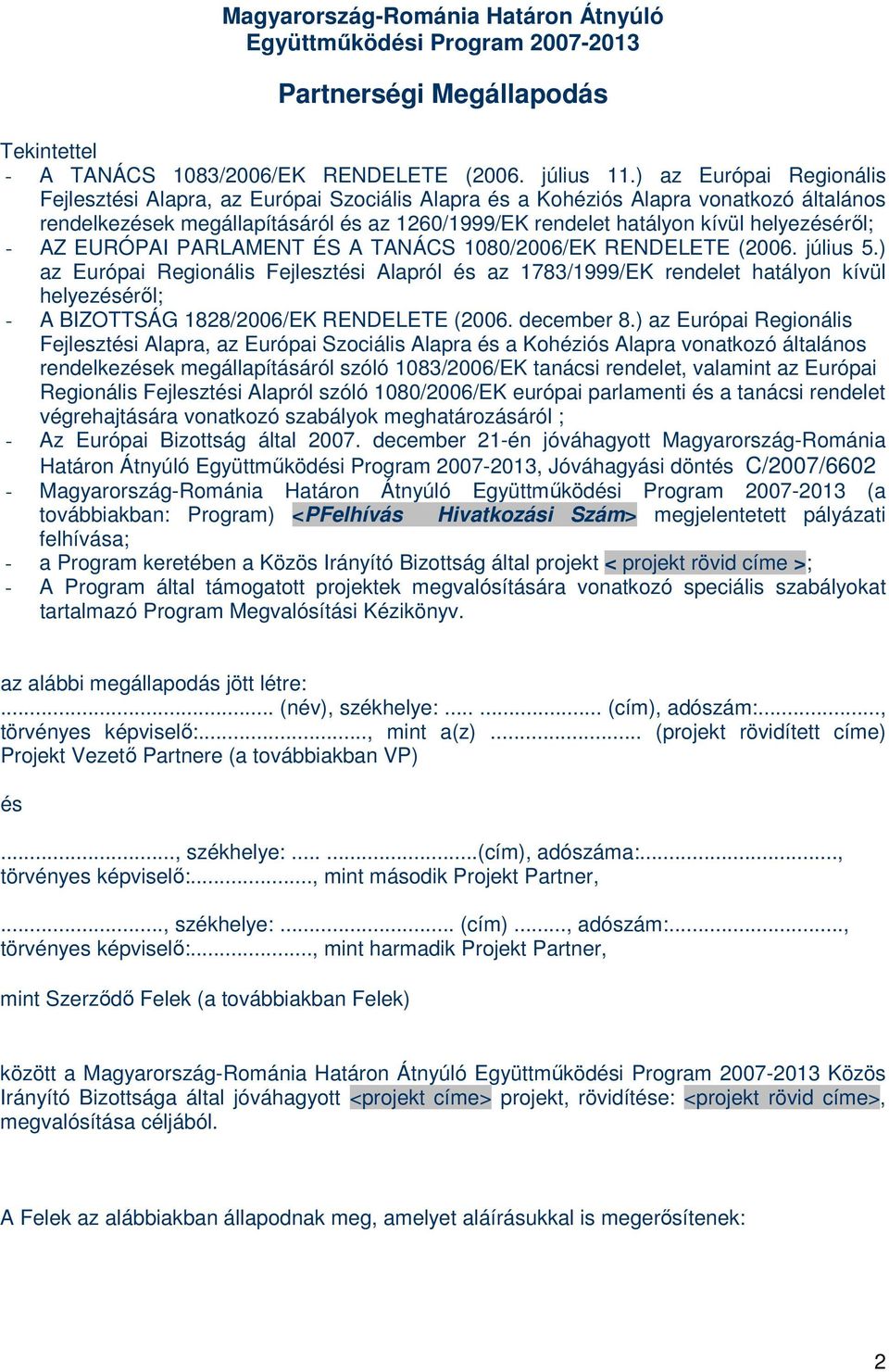 helyezéséről; - AZ EURÓPAI PARLAMENT ÉS A TANÁCS 1080/2006/EK RENDELETE (2006. július 5.