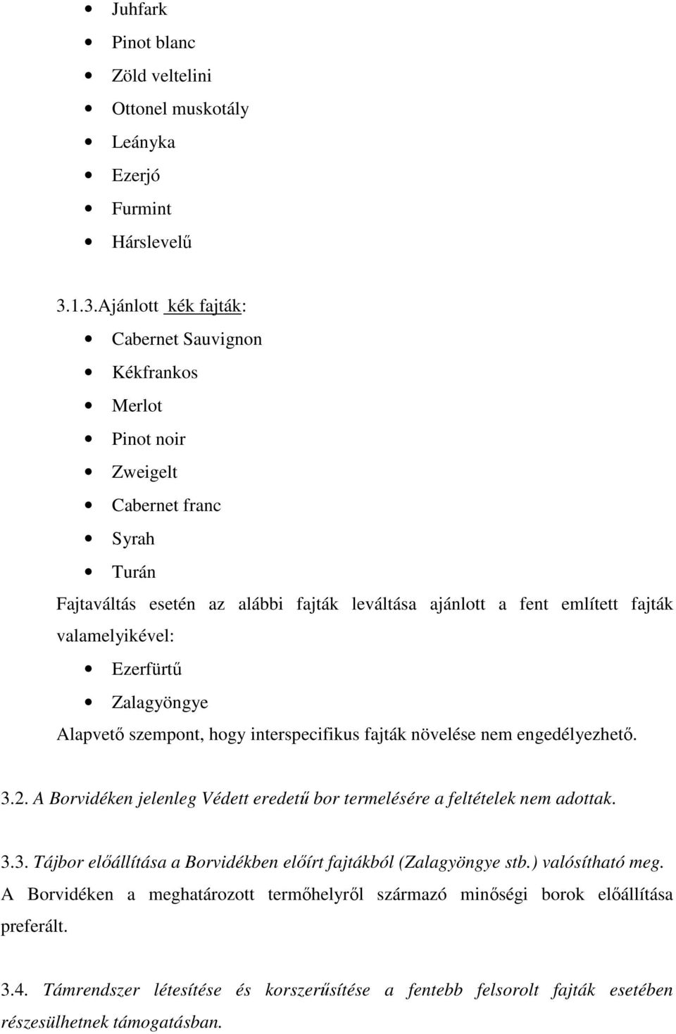 valamelyikével: Ezerfürtő Zalagyöngye Alapvetı szempont, hogy interspecifikus fajták növelése nem engedélyezhetı. 3.2.