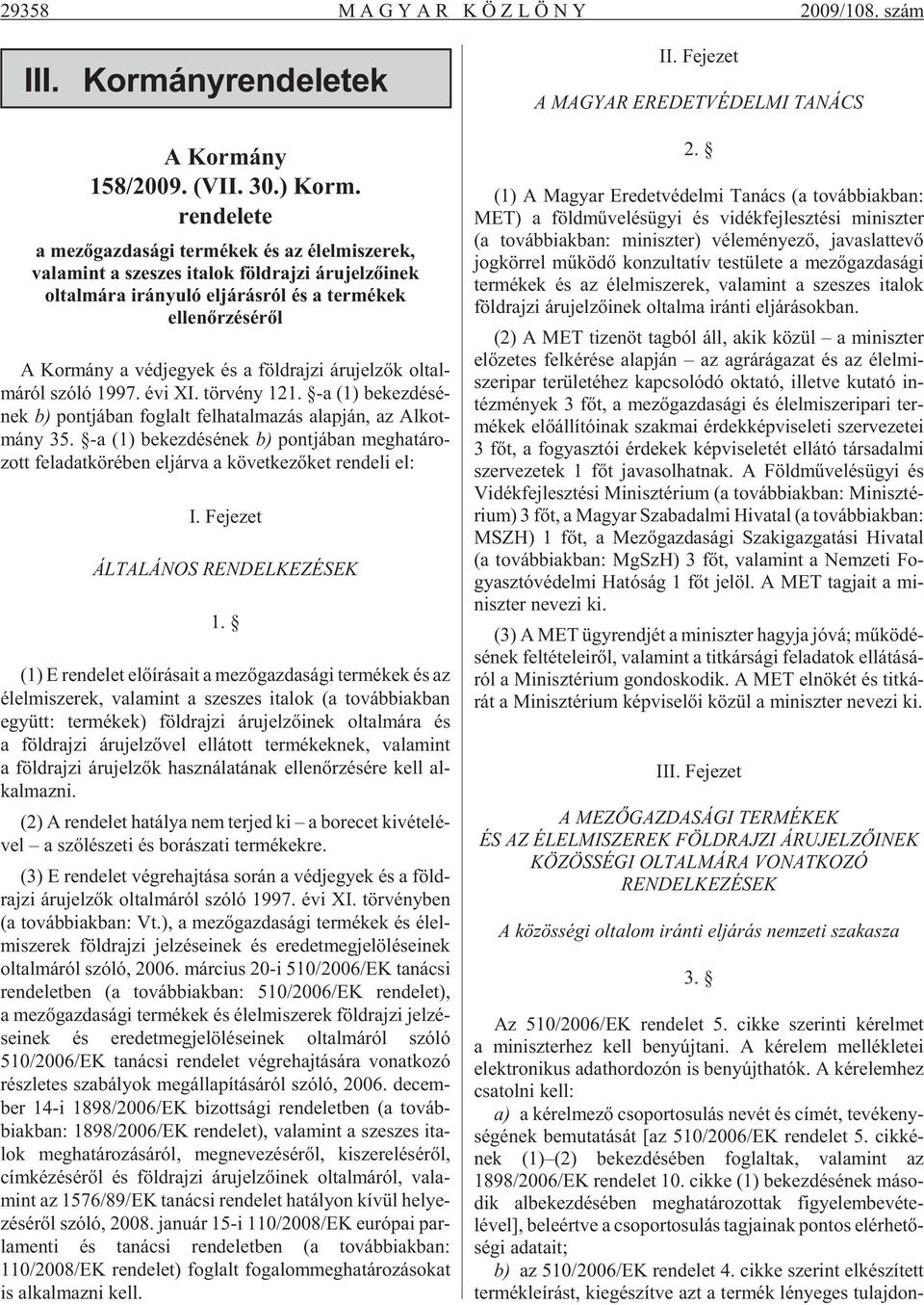 ról szóló 1997. év XI. tör vény 121. -a (1) b kz dé sé - nk b) pont já ban fog lalt fl ha tal ma zás alap ján, az Al kot - mány 35.