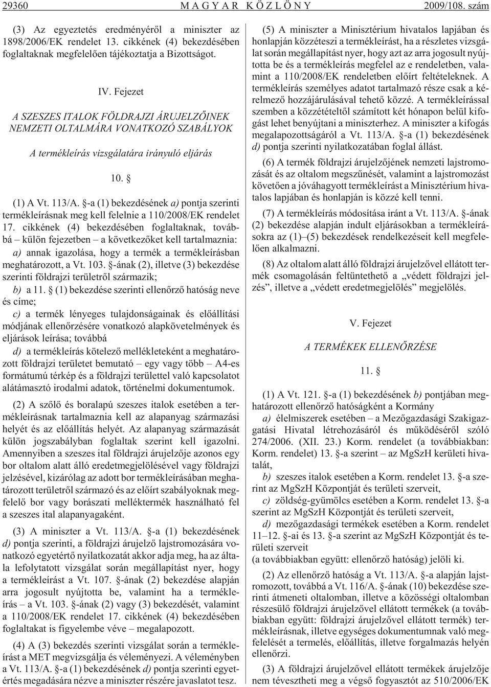 Fjzt A SZESZES ITALOK FÖLDRAJZI ÁRUJELZÕINEK NEMZETI OLTALMÁRA VONATKOZÓ SZABÁLYOK A trméklírás vzsgálatára rányuló ljárás 10. (1) A Vt. 113/A.