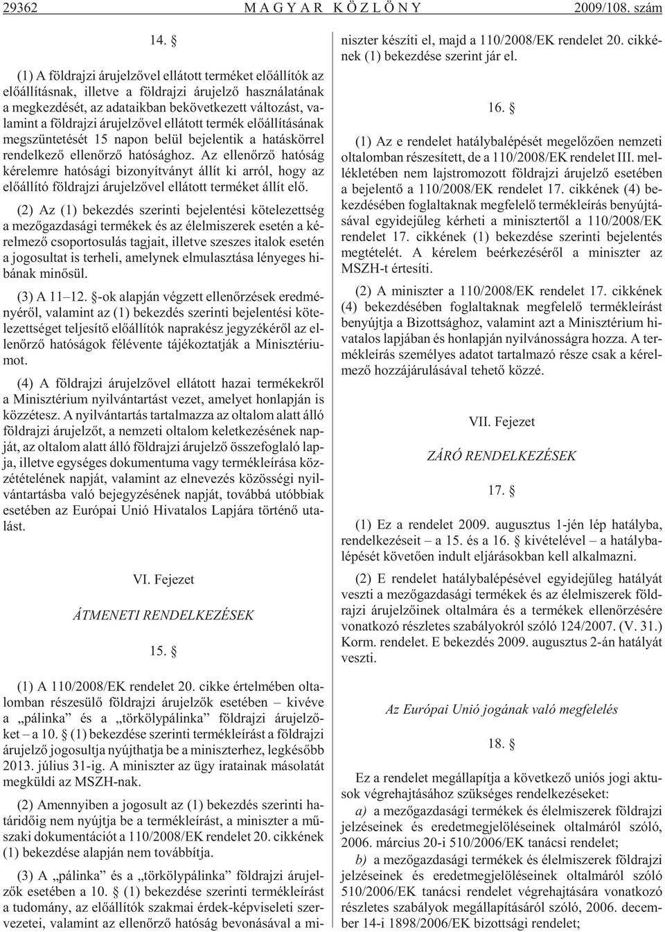 mnt a föld raj z áru jl zõ vl l lá tott tr mék lõ ál lí tá sá nak mg szün t té sét 15 na pon b lül b j ln tk a ha tás kör rl rn dl k zõ l ln õr zõ ha tó ság hoz.