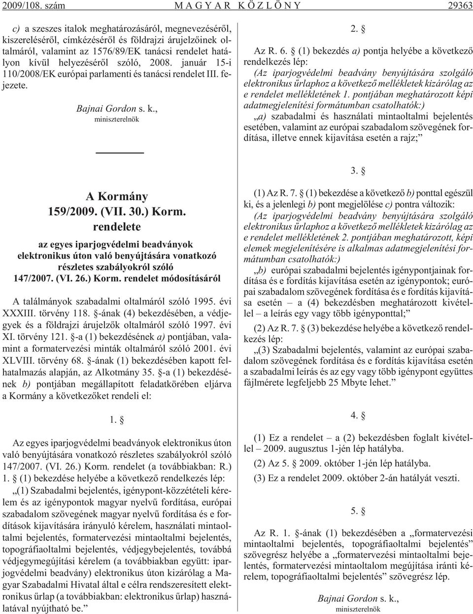 ta ná cs rn d lt ha tá - lyon kí vül h ly zé sé rõl szóló, 2008. ja nu ár 15-110/2008/EK u ró pa par la mn t és ta ná cs rn d lt III. f - j z t. Baj na Gor don s. k., m nsz tr l nök 2. Az R. 6.