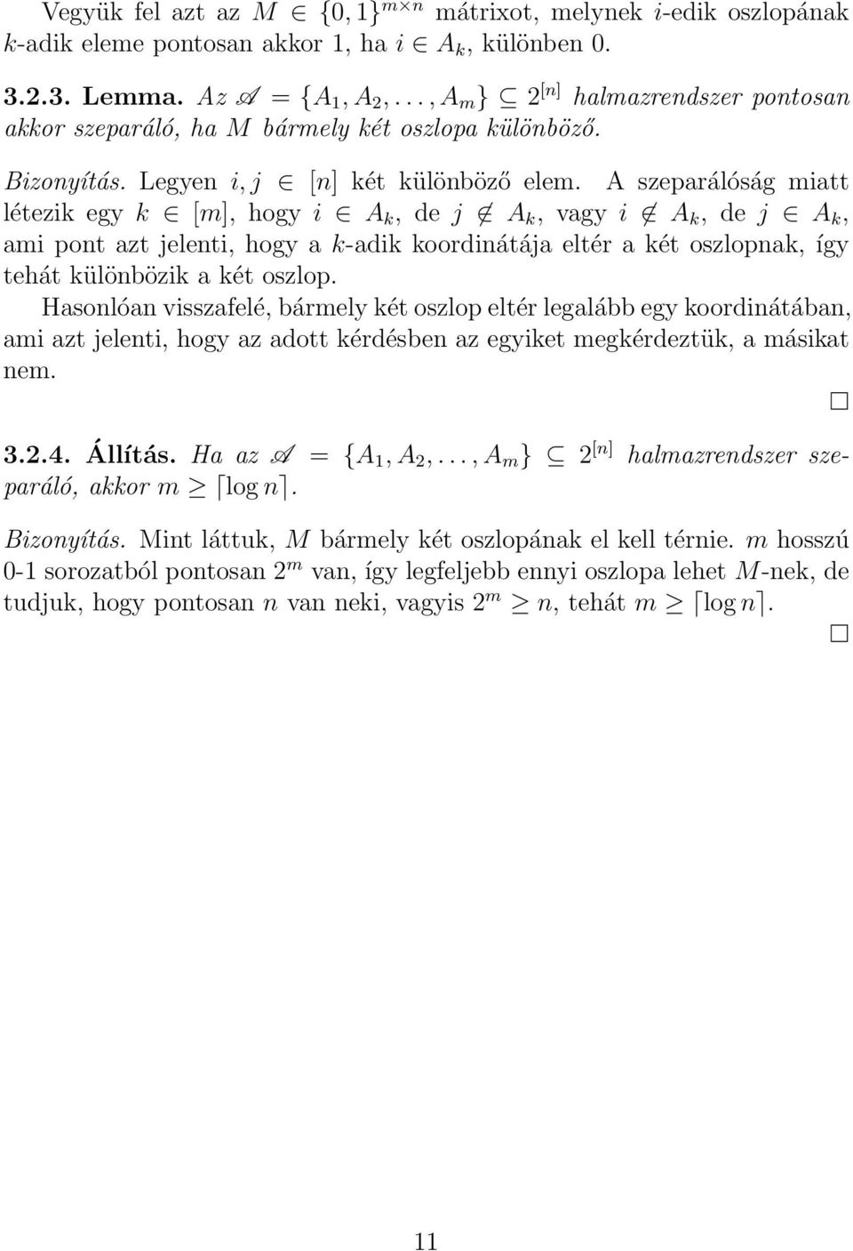 A szeparálóság miatt létezik egy k [m], hogy i A k, de j A k, vagy i A k, de j A k, ami pont azt jelenti, hogy a k-adik koordinátája eltér a két oszlopnak, így tehát különbözik a két oszlop.