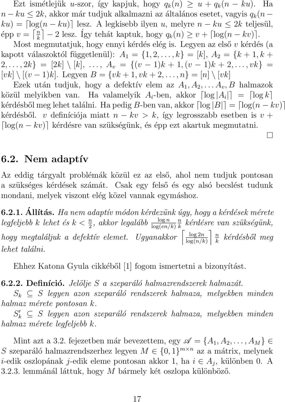 Legyen az első v kérdés (a kapott válaszoktól függetlenül: A 1 = {1,,..., k} = [k], A = {k + 1, k +,..., k} = [k] \ [k],..., A v = {(v 1k + 1, (v 1k +,..., vk} = [vk] \ [(v 1k].